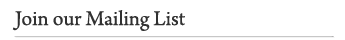 Join our Mailing List